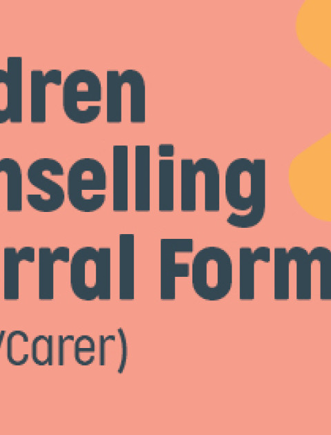 Children Counselling Referral Form (Parent/Carer)